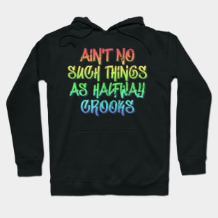 Aint No Such Thing As Halfway Crooks / Hip Hop Typography Design Hoodie